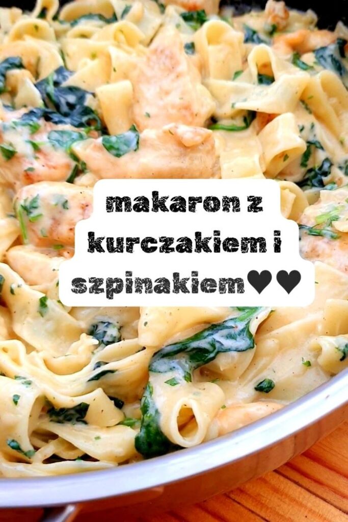 makaron z kurczakiem i szpinakiem w sosie śmietanowym