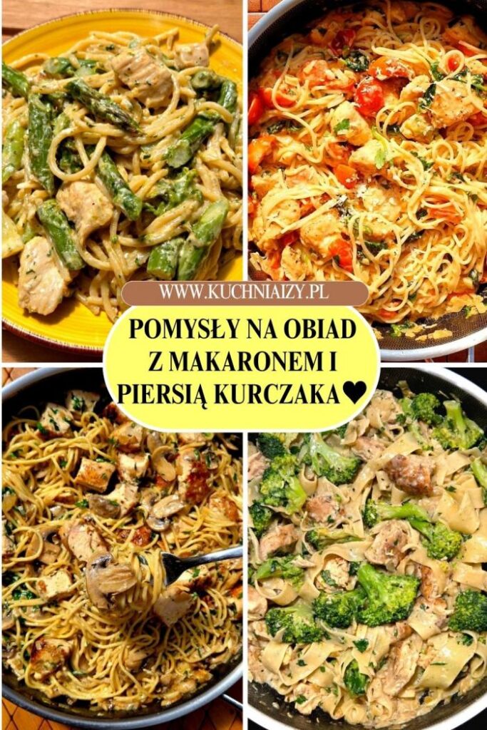 pomysły na obiad z makaronem i piersią kurczaka